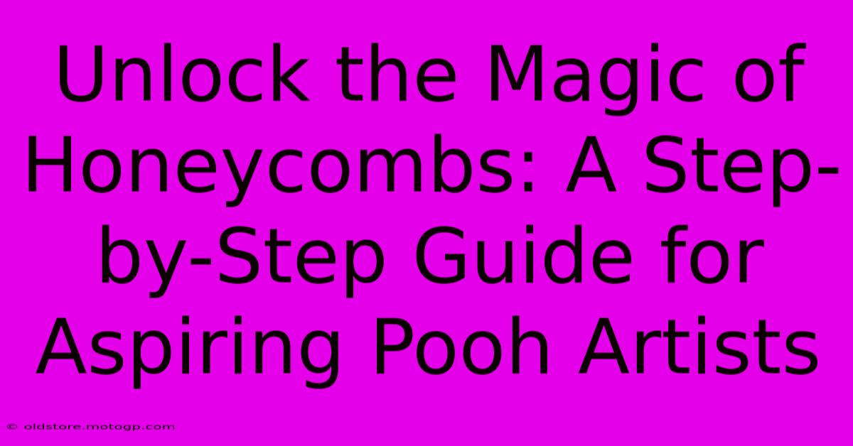 Unlock The Magic Of Honeycombs: A Step-by-Step Guide For Aspiring Pooh Artists