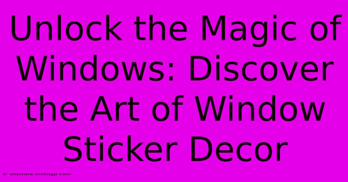 Unlock The Magic Of Windows: Discover The Art Of Window Sticker Decor