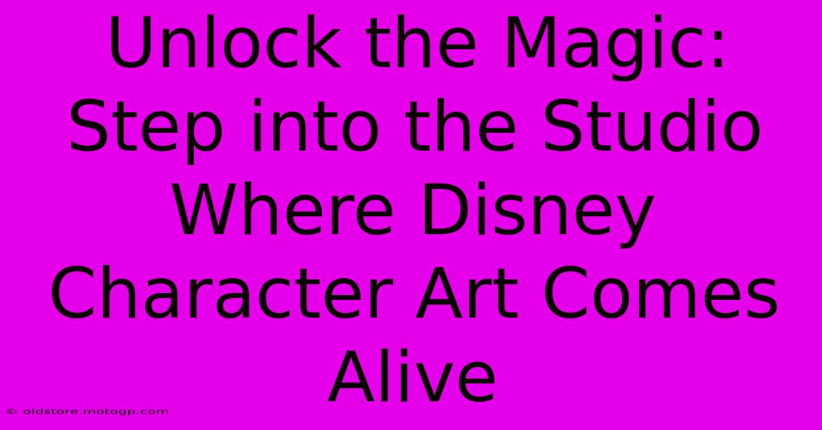 Unlock The Magic: Step Into The Studio Where Disney Character Art Comes Alive