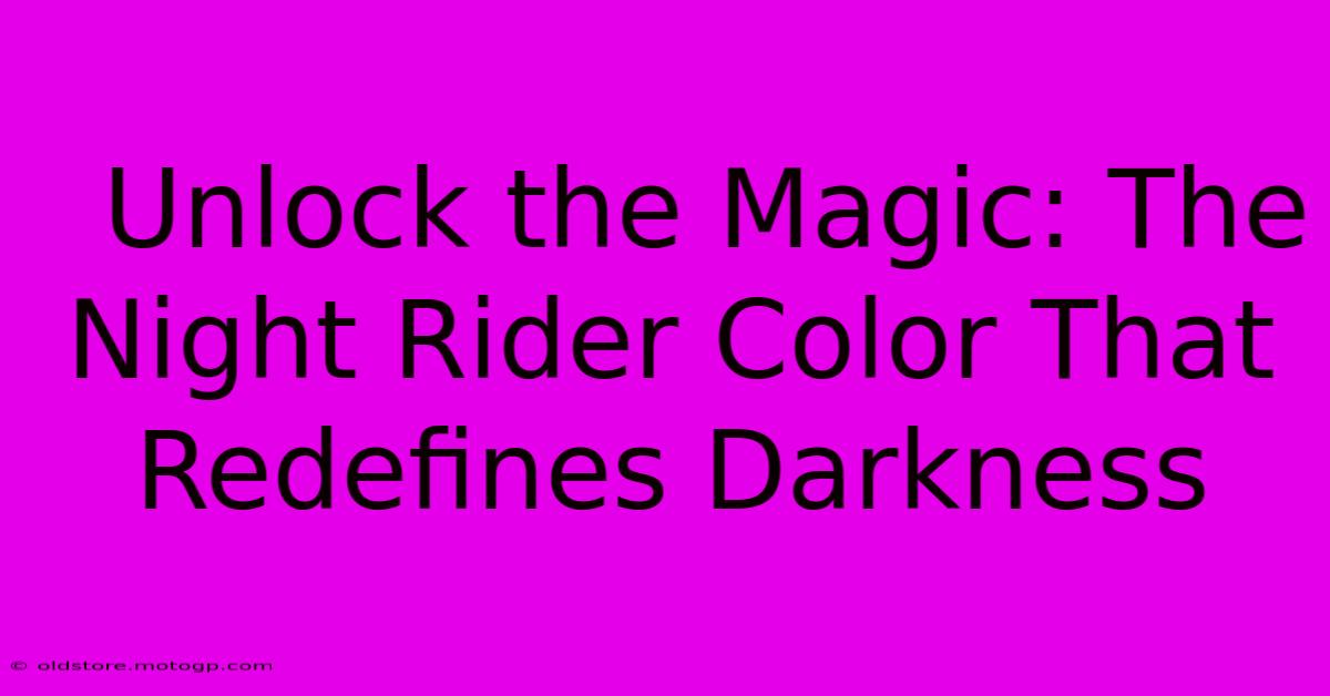  Unlock The Magic: The Night Rider Color That Redefines Darkness