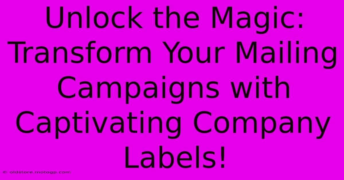 Unlock The Magic: Transform Your Mailing Campaigns With Captivating Company Labels!