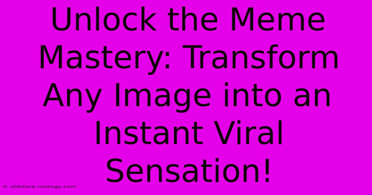 Unlock The Meme Mastery: Transform Any Image Into An Instant Viral Sensation!