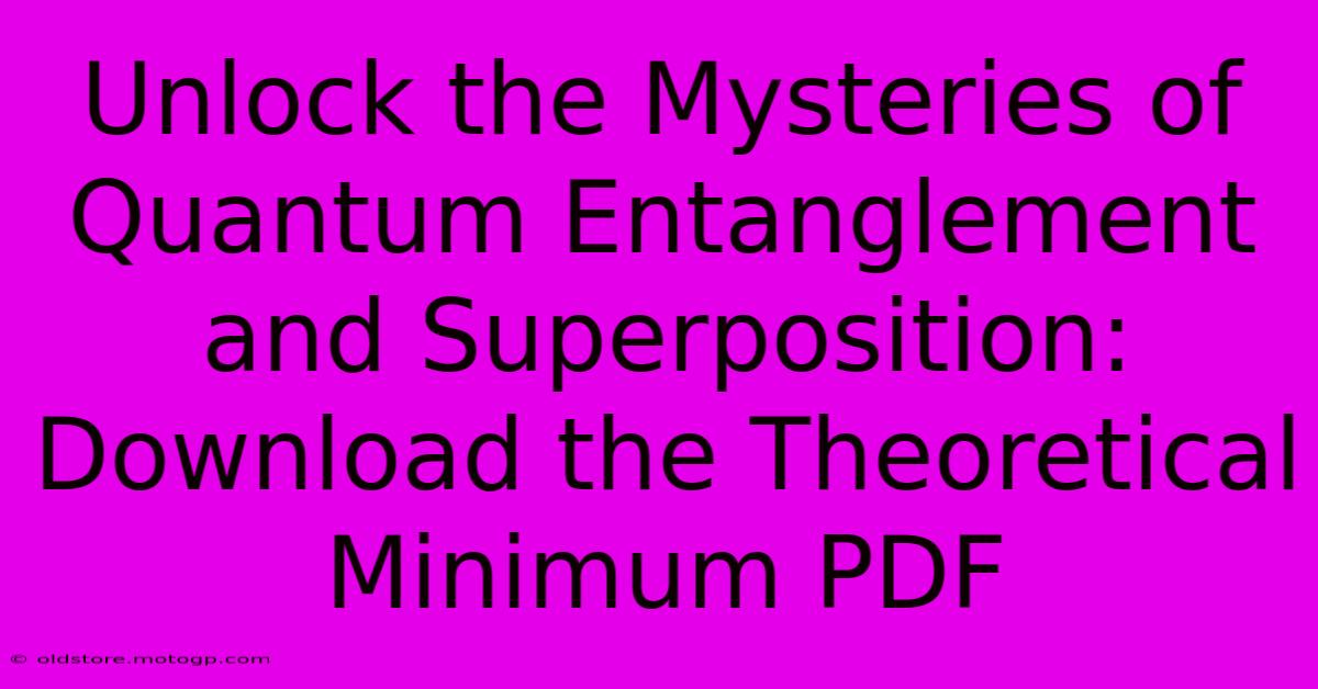 Unlock The Mysteries Of Quantum Entanglement And Superposition: Download The Theoretical Minimum PDF