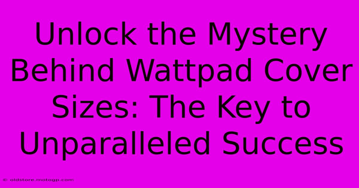 Unlock The Mystery Behind Wattpad Cover Sizes: The Key To Unparalleled Success