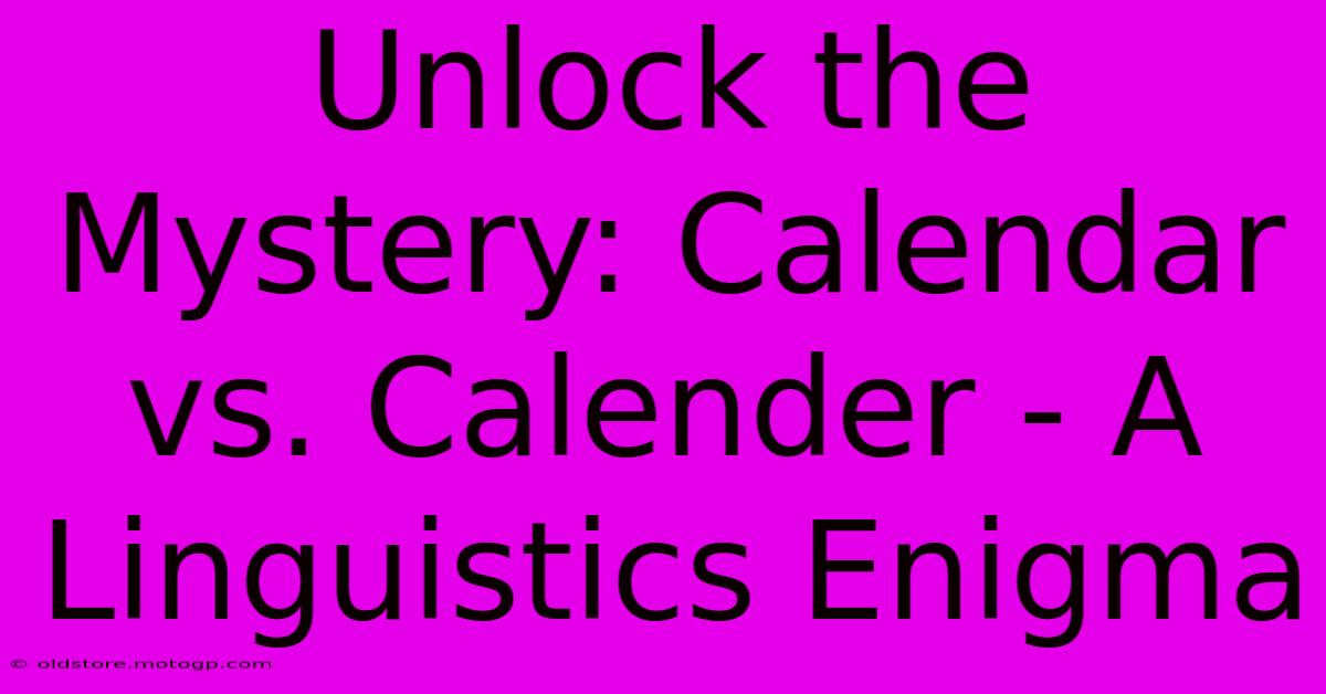 Unlock The Mystery: Calendar Vs. Calender - A Linguistics Enigma