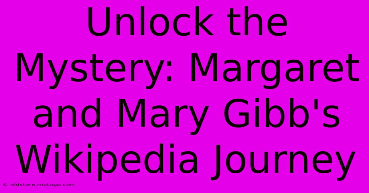 Unlock The Mystery: Margaret And Mary Gibb's Wikipedia Journey