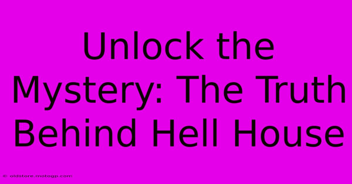 Unlock The Mystery: The Truth Behind Hell House