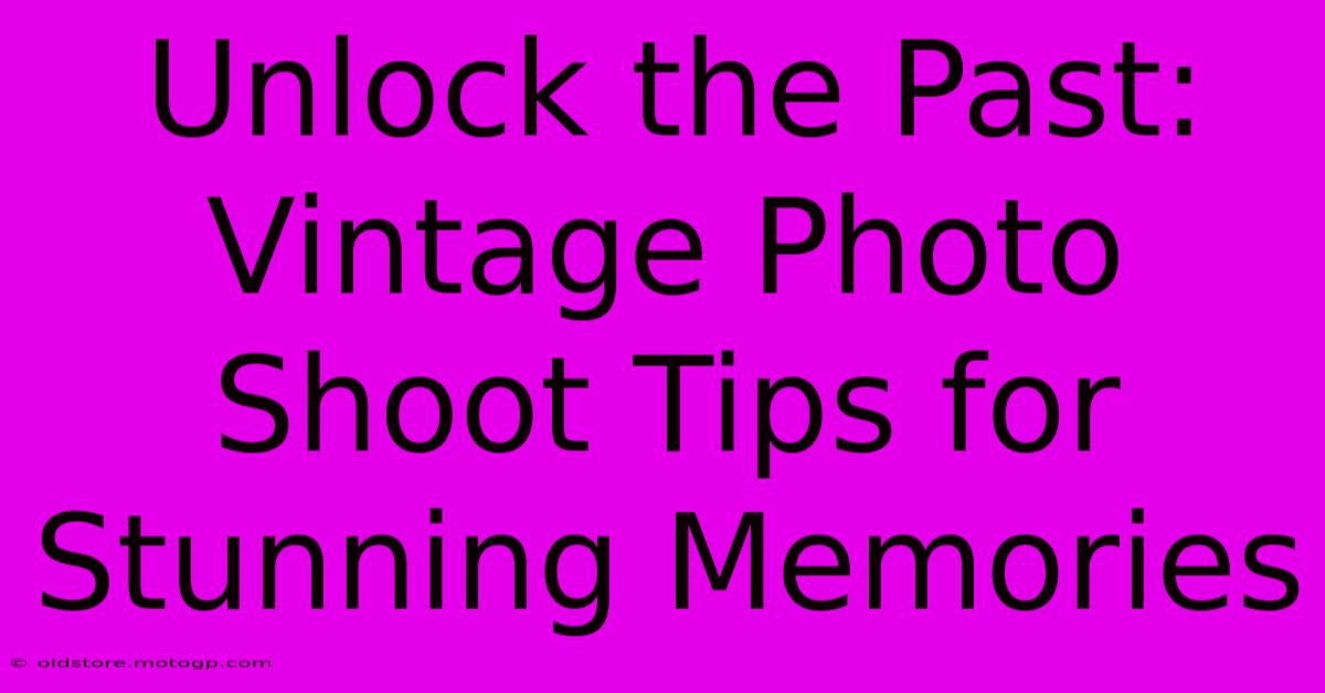 Unlock The Past: Vintage Photo Shoot Tips For Stunning Memories