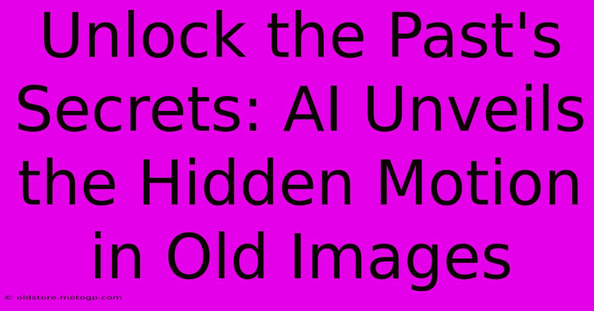 Unlock The Past's Secrets: AI Unveils The Hidden Motion In Old Images