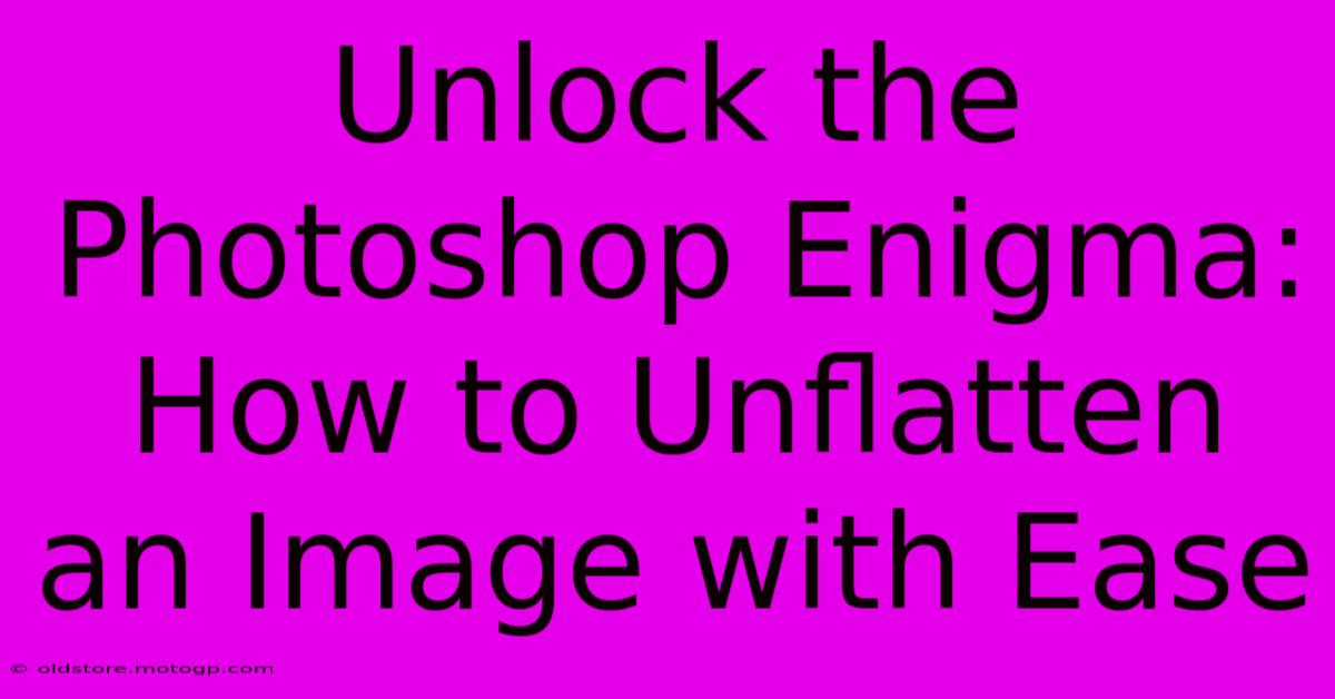 Unlock The Photoshop Enigma: How To Unflatten An Image With Ease