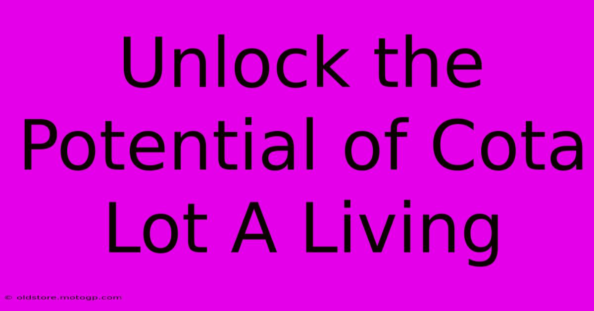 Unlock The Potential Of Cota Lot A Living