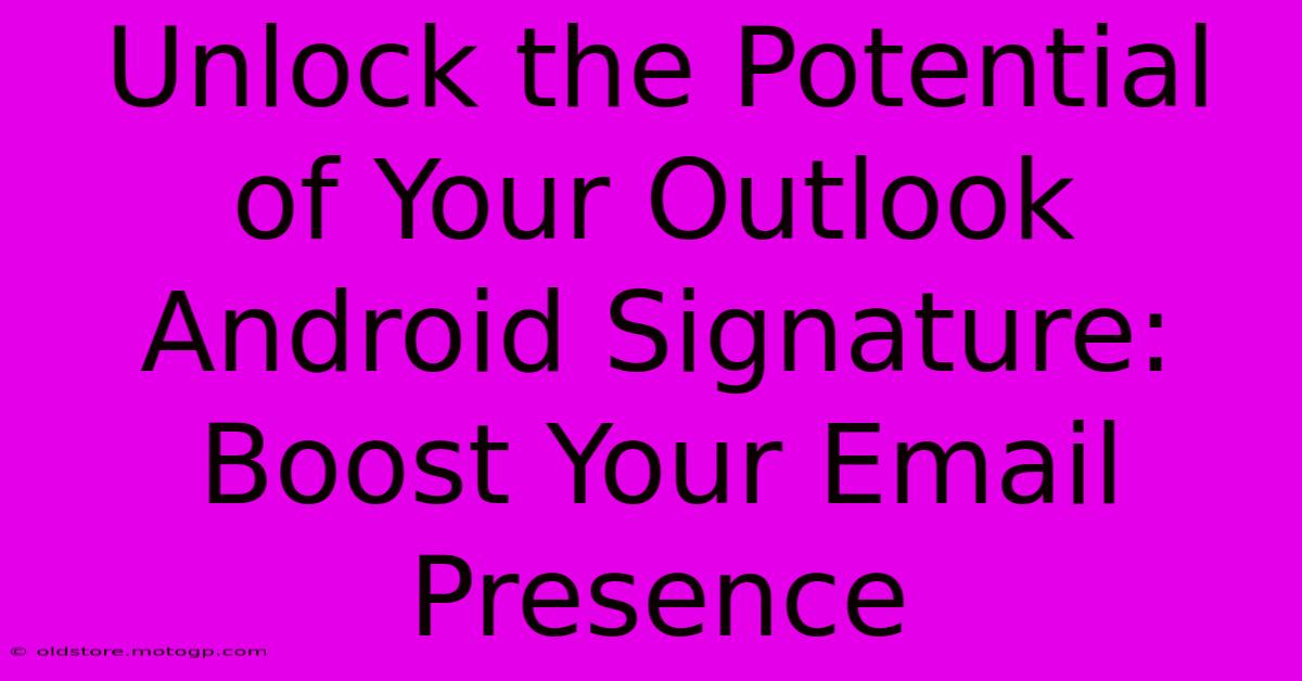 Unlock The Potential Of Your Outlook Android Signature: Boost Your Email Presence