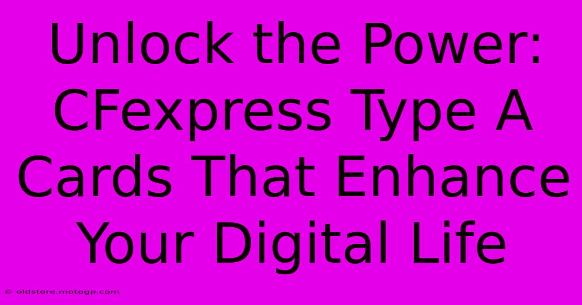 Unlock The Power: CFexpress Type A Cards That Enhance Your Digital Life