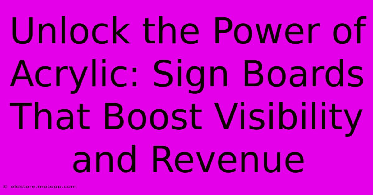 Unlock The Power Of Acrylic: Sign Boards That Boost Visibility And Revenue