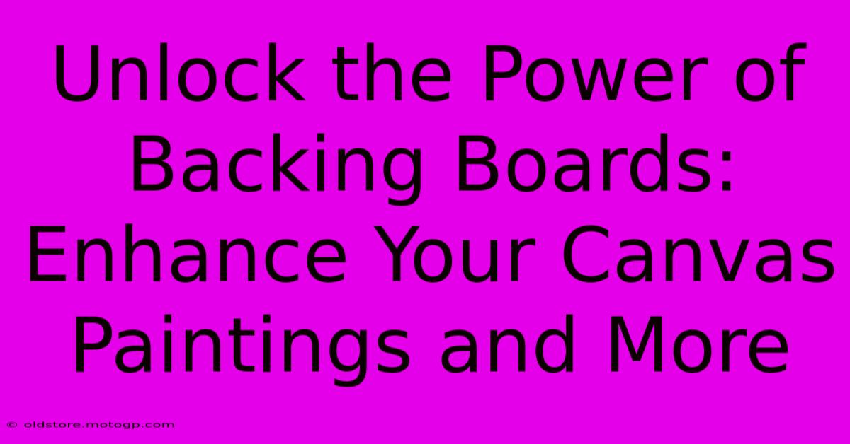 Unlock The Power Of Backing Boards: Enhance Your Canvas Paintings And More