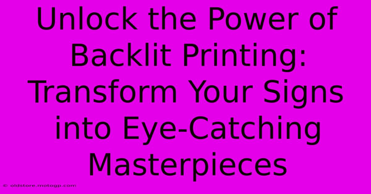 Unlock The Power Of Backlit Printing: Transform Your Signs Into Eye-Catching Masterpieces