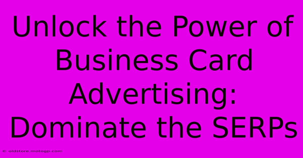 Unlock The Power Of Business Card Advertising: Dominate The SERPs