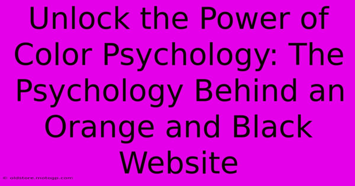 Unlock The Power Of Color Psychology: The Psychology Behind An Orange And Black Website