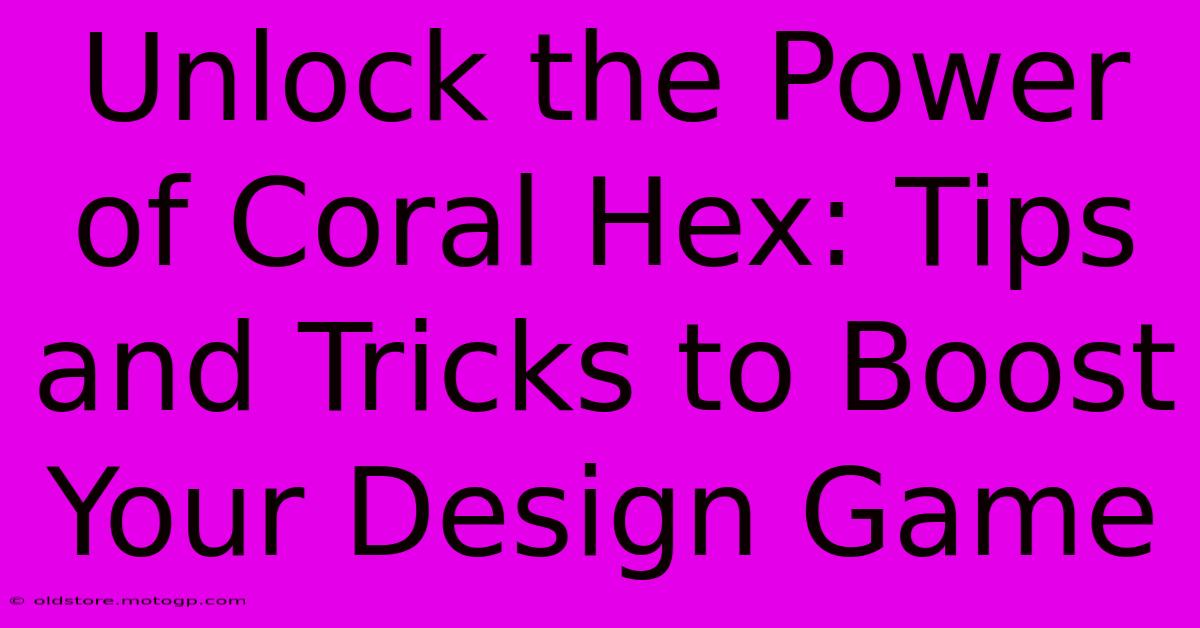 Unlock The Power Of Coral Hex: Tips And Tricks To Boost Your Design Game