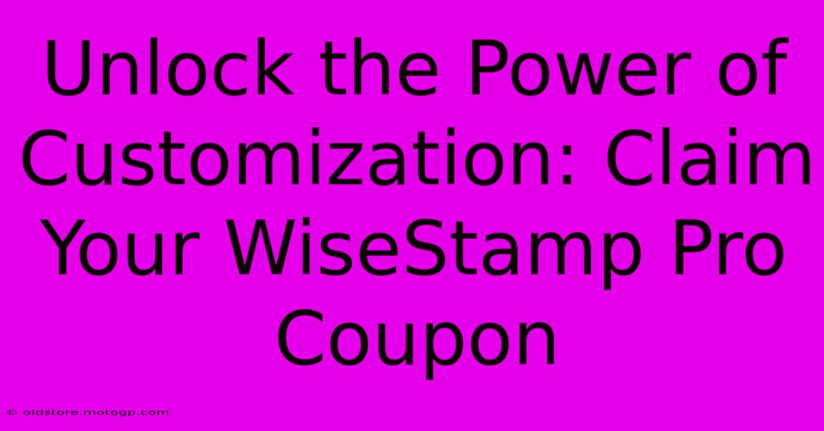 Unlock The Power Of Customization: Claim Your WiseStamp Pro Coupon