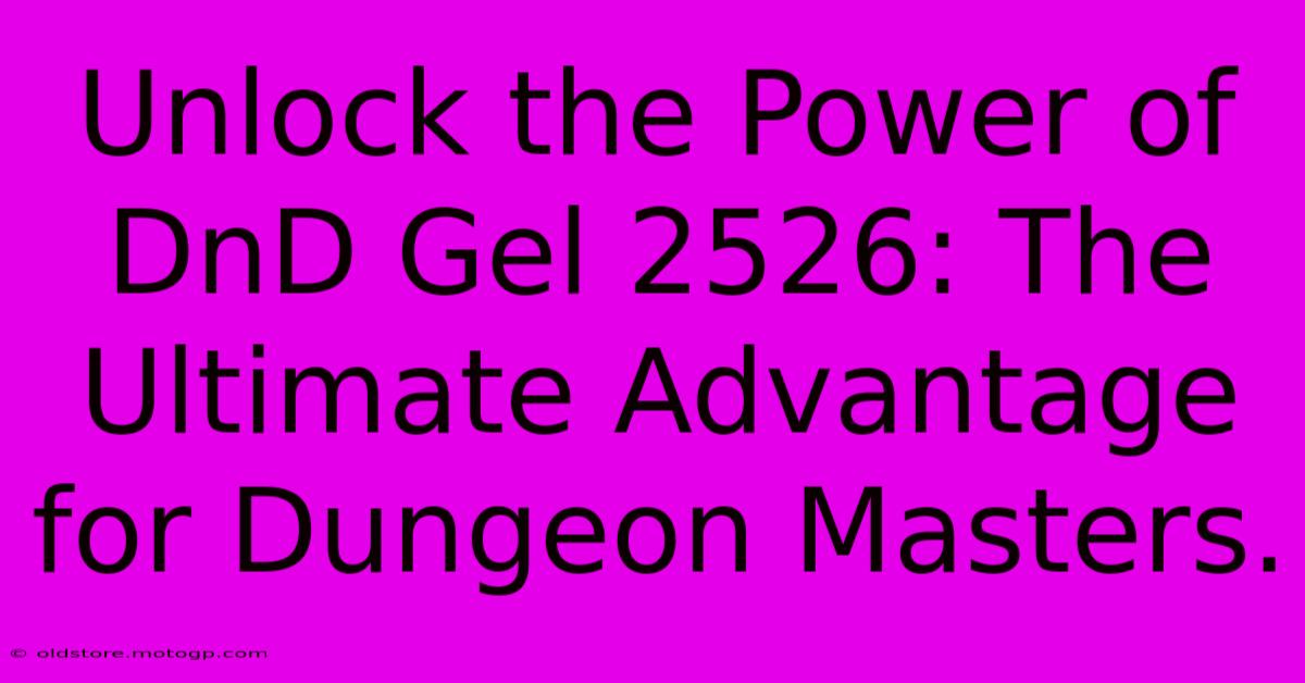 Unlock The Power Of DnD Gel 2526: The Ultimate Advantage For Dungeon Masters.