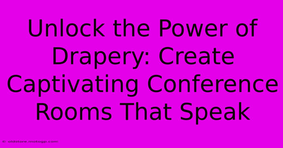 Unlock The Power Of Drapery: Create Captivating Conference Rooms That Speak