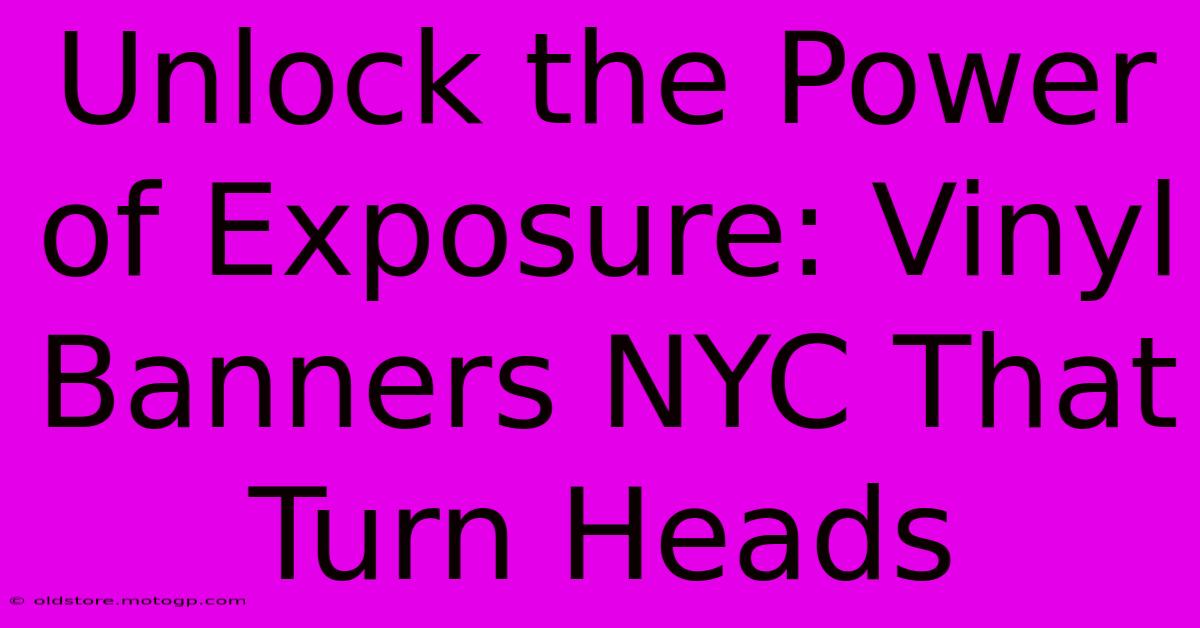 Unlock The Power Of Exposure: Vinyl Banners NYC That Turn Heads