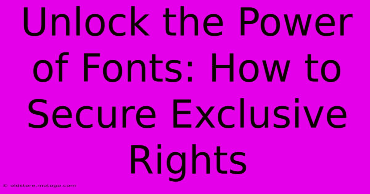 Unlock The Power Of Fonts: How To Secure Exclusive Rights