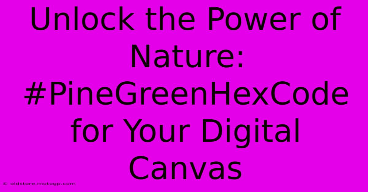 Unlock The Power Of Nature: #PineGreenHexCode For Your Digital Canvas