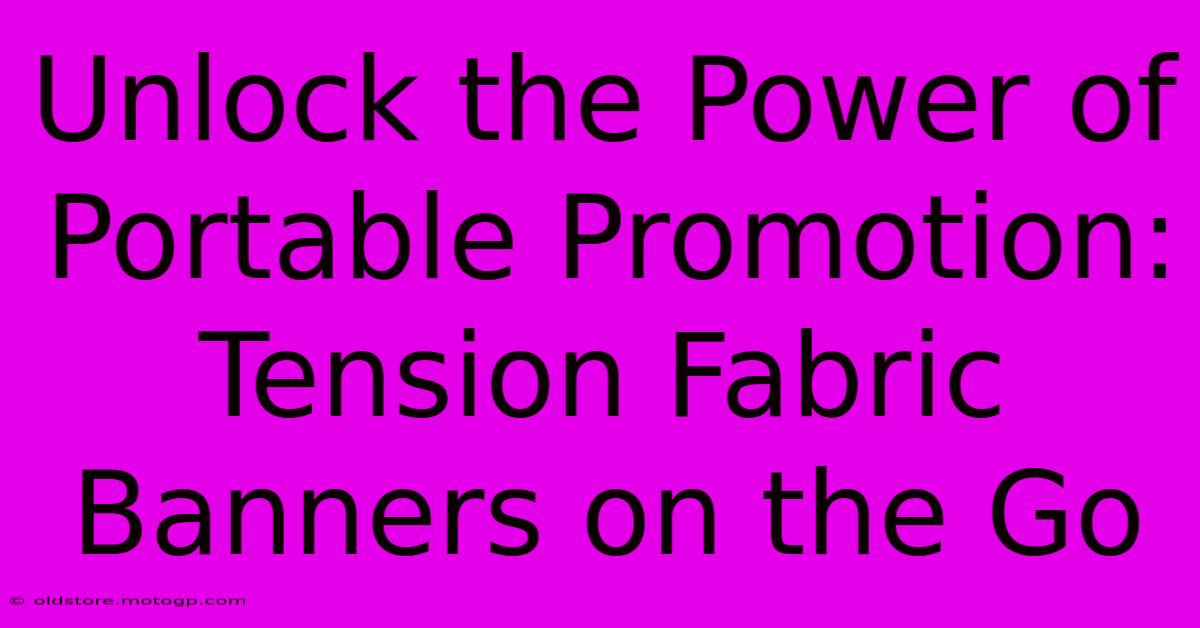 Unlock The Power Of Portable Promotion: Tension Fabric Banners On The Go