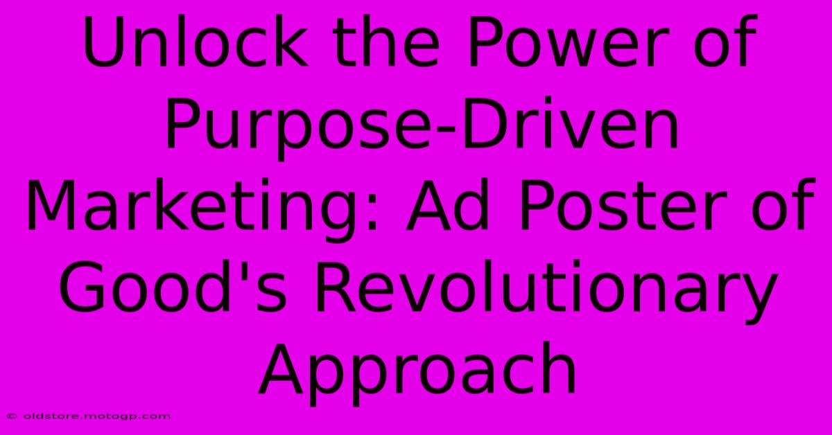 Unlock The Power Of Purpose-Driven Marketing: Ad Poster Of Good's Revolutionary Approach