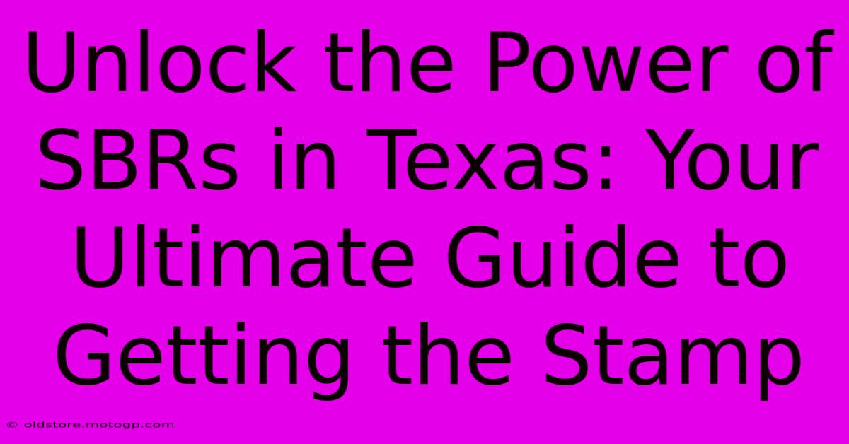 Unlock The Power Of SBRs In Texas: Your Ultimate Guide To Getting The Stamp