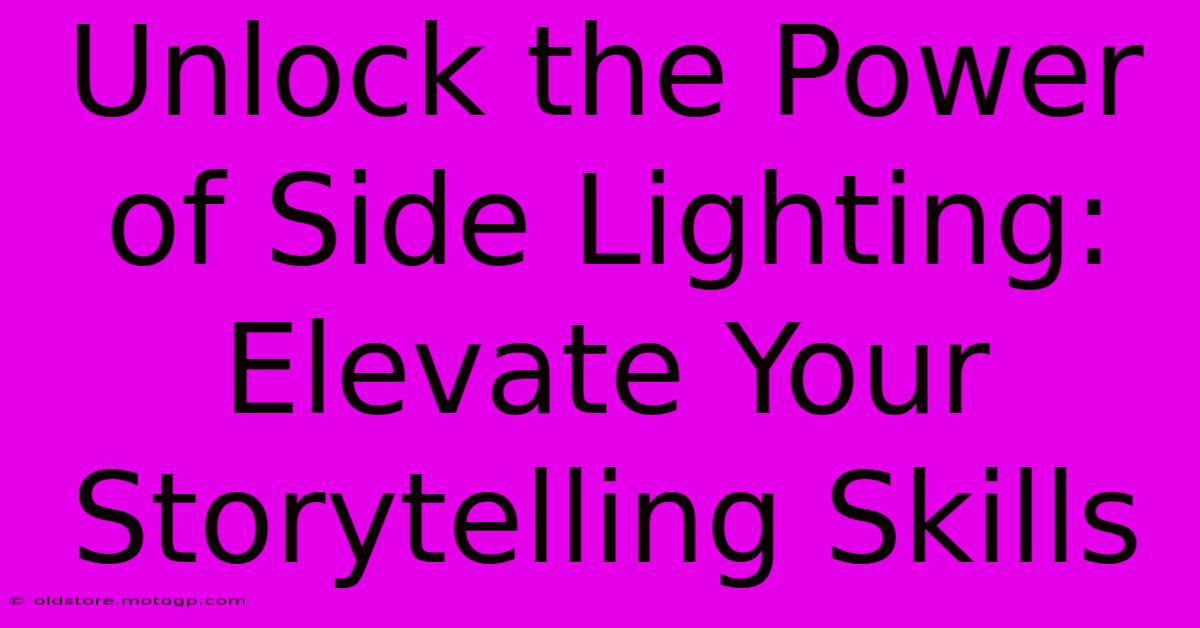 Unlock The Power Of Side Lighting: Elevate Your Storytelling Skills