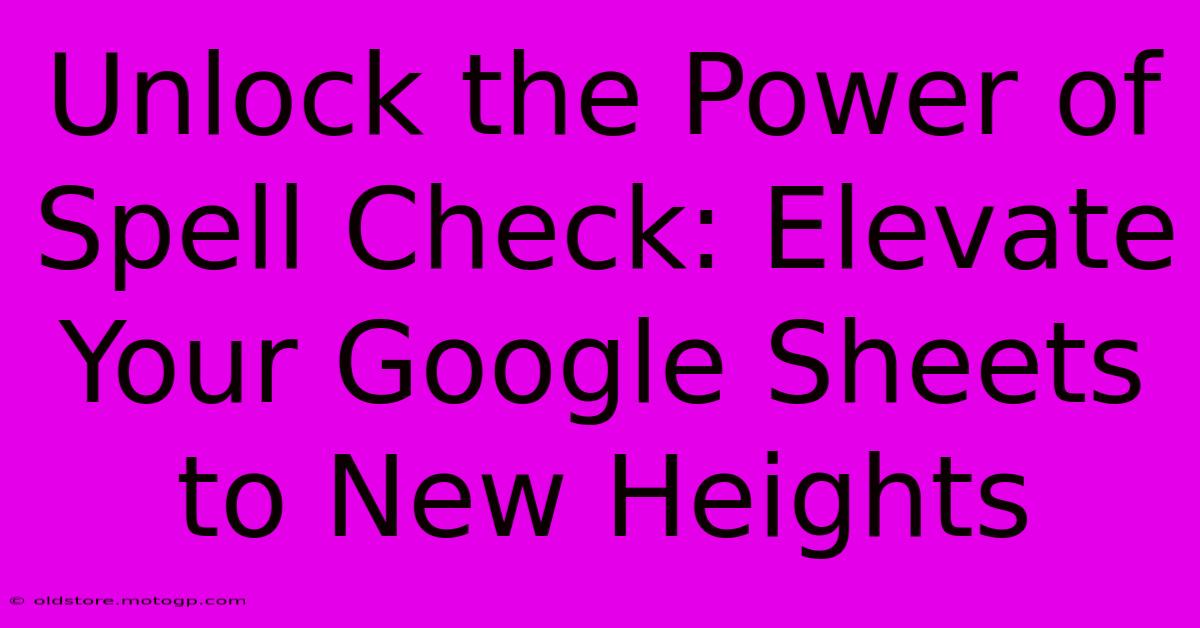 Unlock The Power Of Spell Check: Elevate Your Google Sheets To New Heights