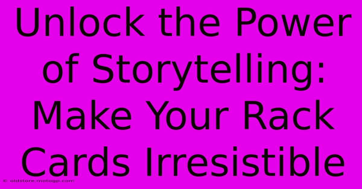 Unlock The Power Of Storytelling: Make Your Rack Cards Irresistible