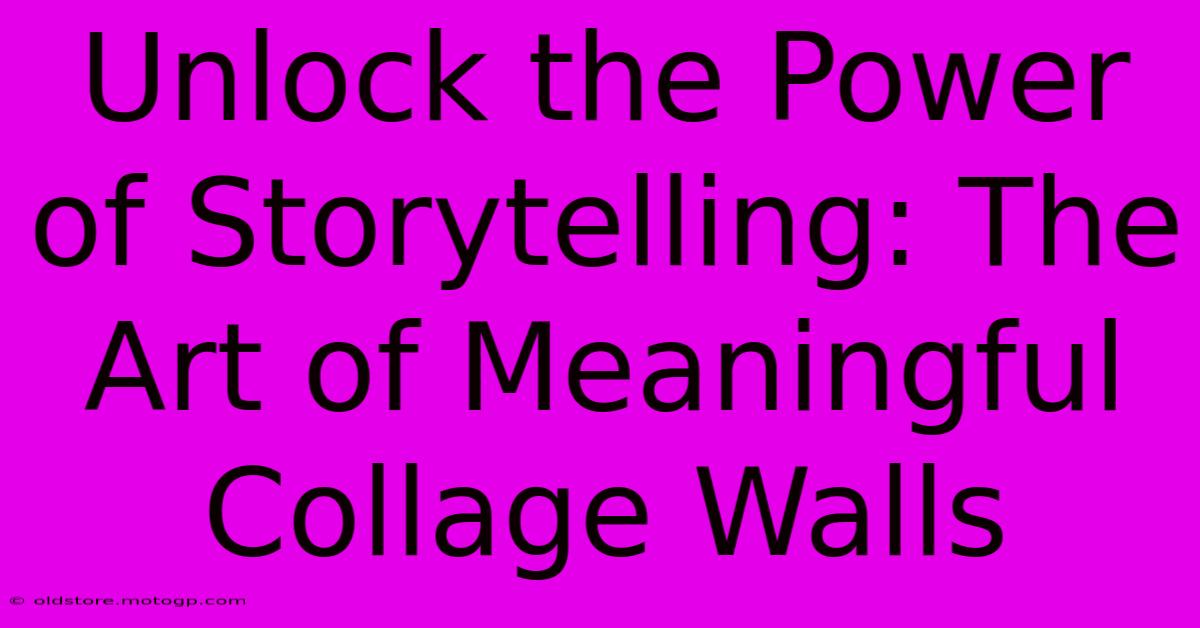 Unlock The Power Of Storytelling: The Art Of Meaningful Collage Walls