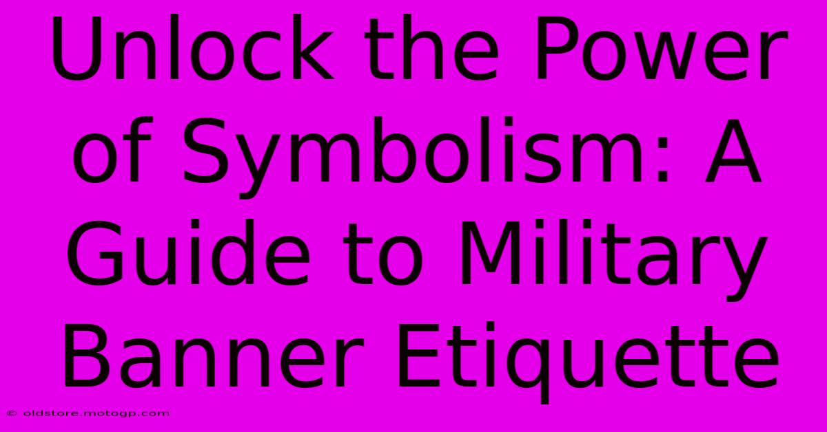 Unlock The Power Of Symbolism: A Guide To Military Banner Etiquette