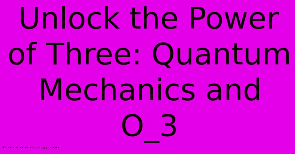 Unlock The Power Of Three: Quantum Mechanics And O_3