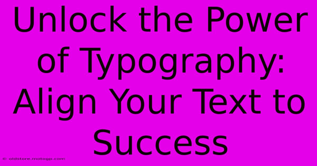 Unlock The Power Of Typography: Align Your Text To Success