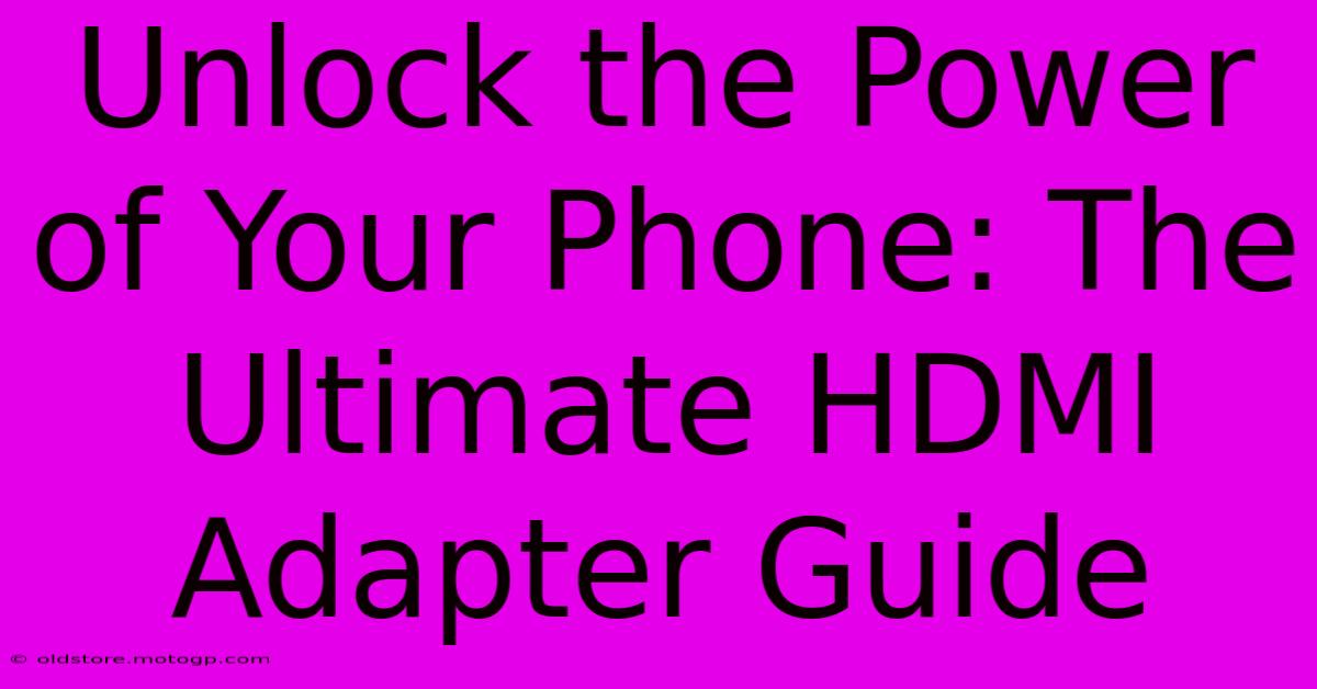 Unlock The Power Of Your Phone: The Ultimate HDMI Adapter Guide