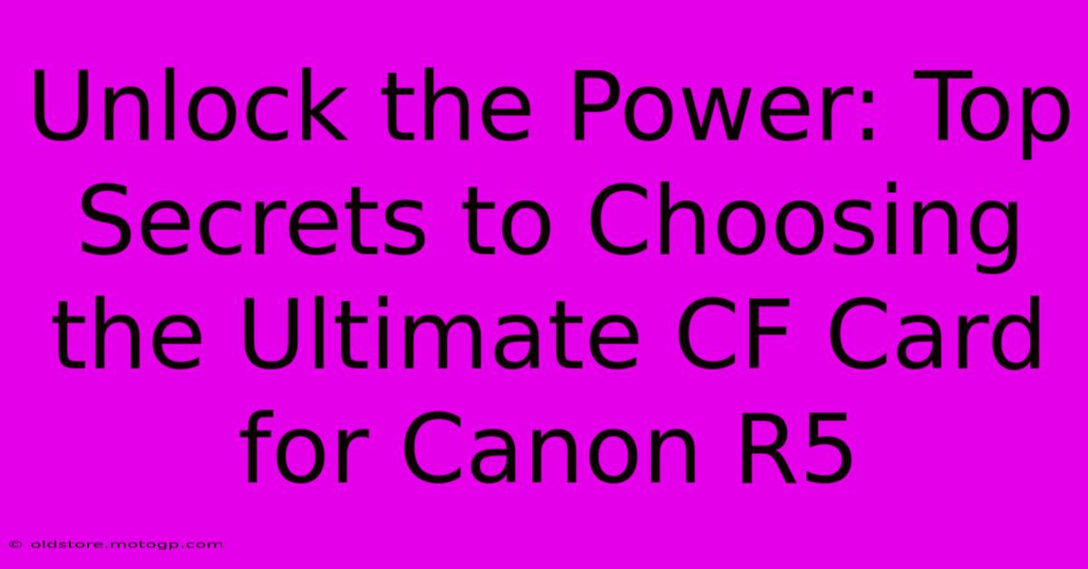 Unlock The Power: Top Secrets To Choosing The Ultimate CF Card For Canon R5