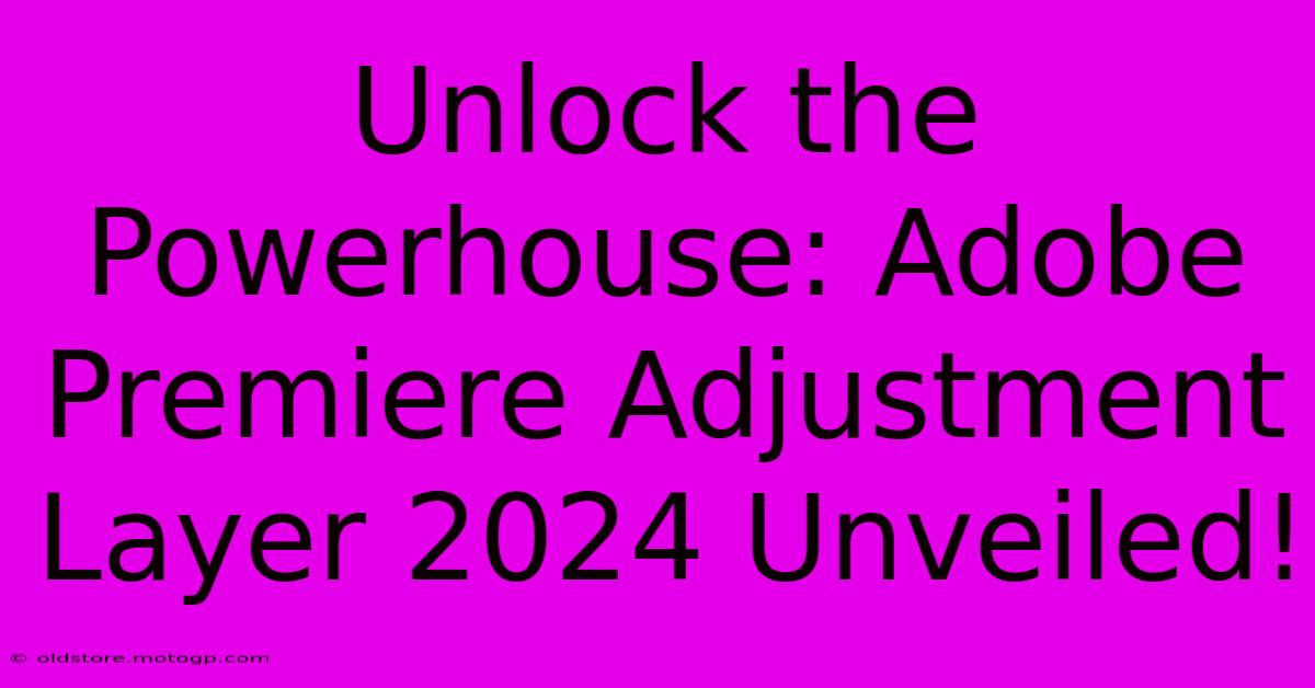 Unlock The Powerhouse: Adobe Premiere Adjustment Layer 2024 Unveiled!