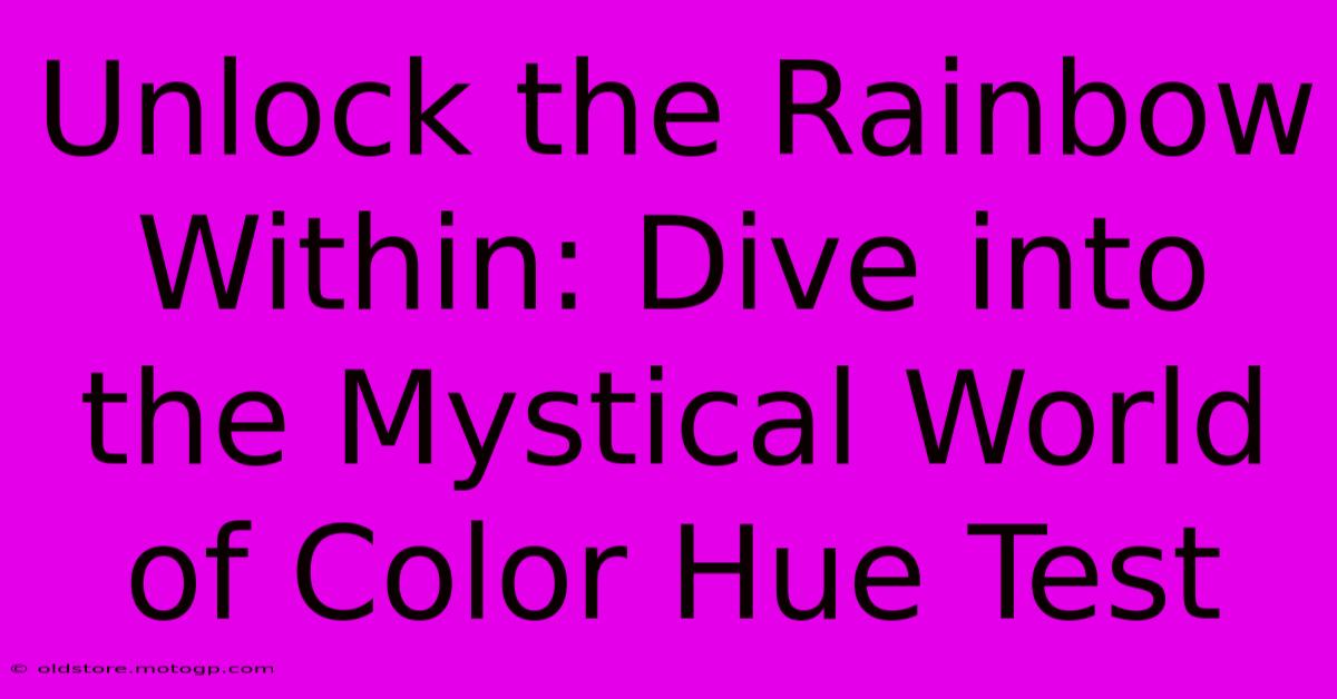 Unlock The Rainbow Within: Dive Into The Mystical World Of Color Hue Test