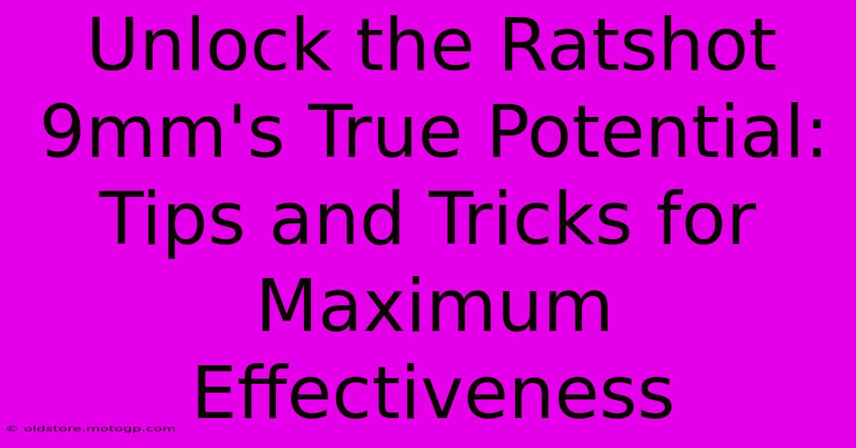 Unlock The Ratshot 9mm's True Potential: Tips And Tricks For Maximum Effectiveness