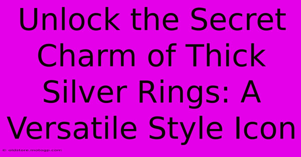 Unlock The Secret Charm Of Thick Silver Rings: A Versatile Style Icon