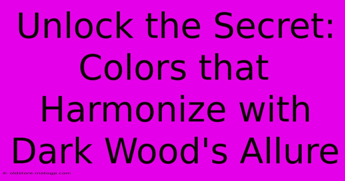 Unlock The Secret: Colors That Harmonize With Dark Wood's Allure