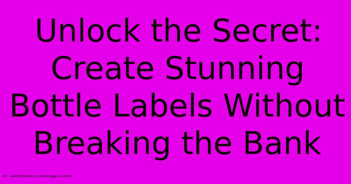 Unlock The Secret: Create Stunning Bottle Labels Without Breaking The Bank