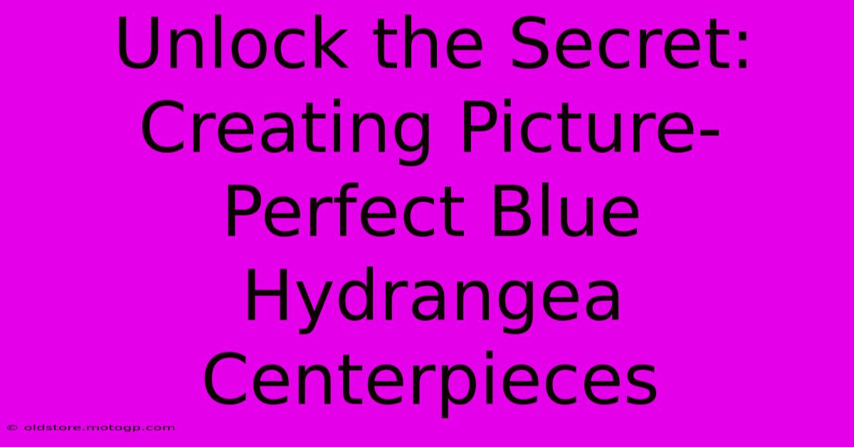 Unlock The Secret: Creating Picture-Perfect Blue Hydrangea Centerpieces