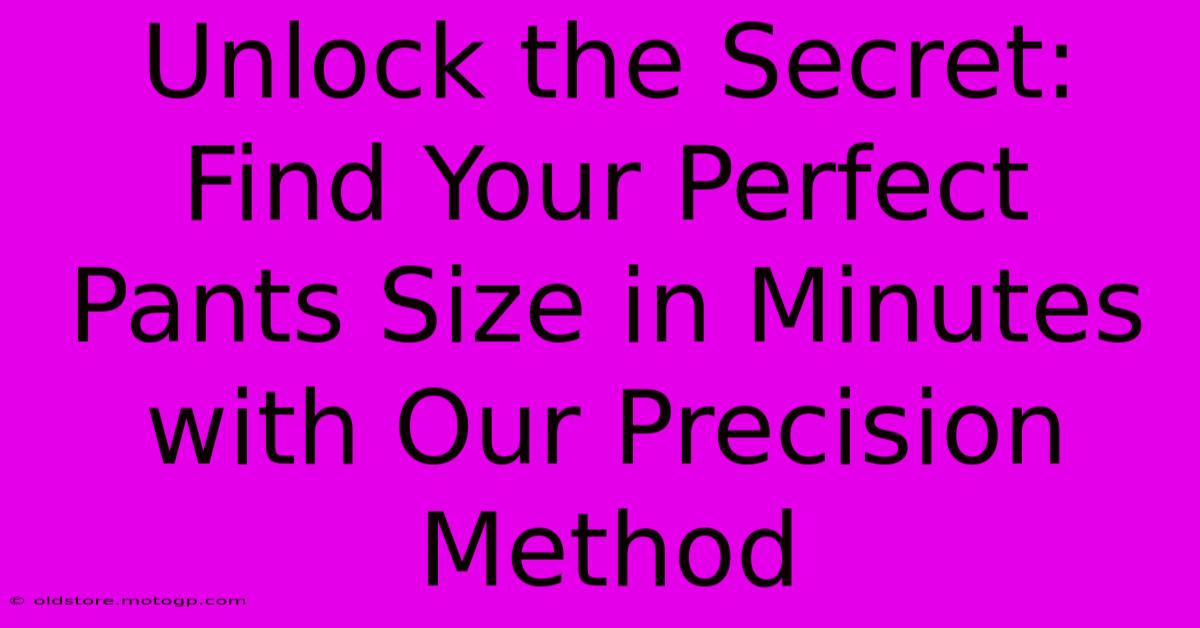 Unlock The Secret: Find Your Perfect Pants Size In Minutes With Our Precision Method