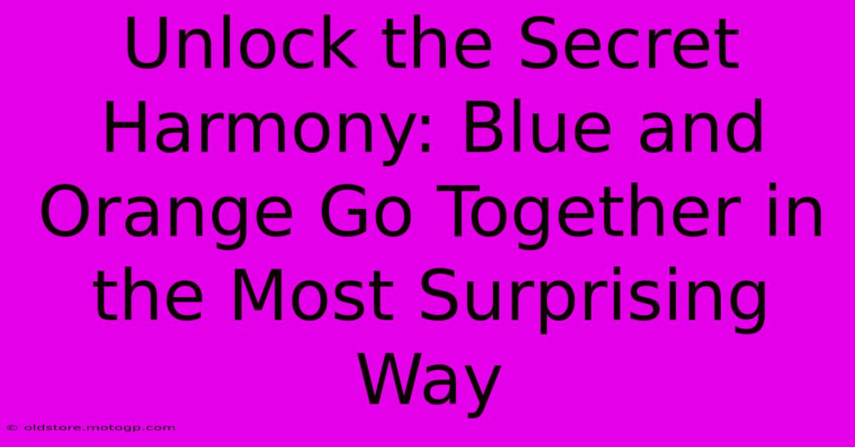 Unlock The Secret Harmony: Blue And Orange Go Together In The Most Surprising Way